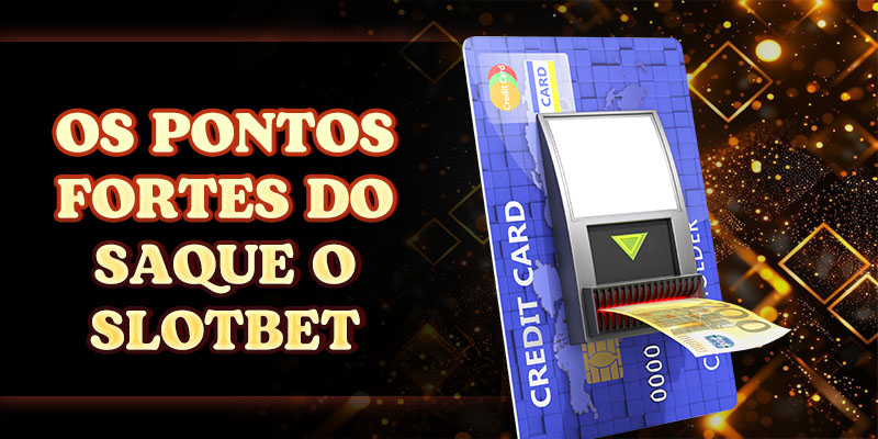 Os pontos fortes do Saque o SLOTBET