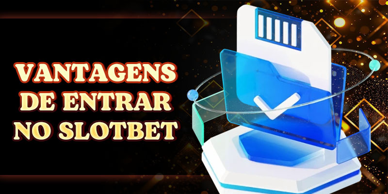 Vantagens de Entrar no SLOTBET