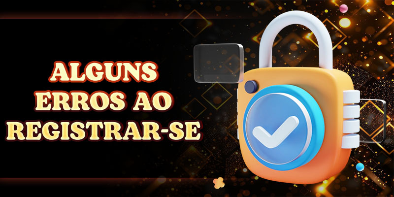 Alguns erros ao registrar-se