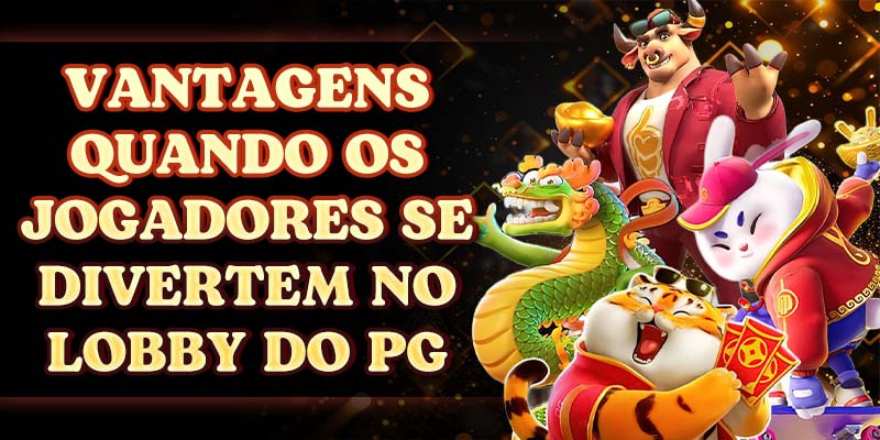Vantagens quando os jogadores se divertem no lobby do PG